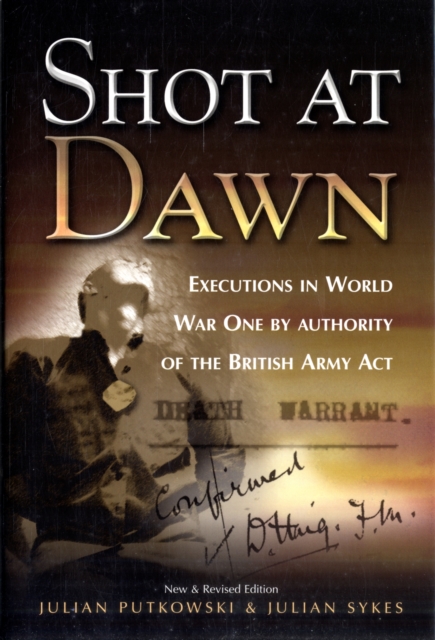 Shot at Dawn: Executions in WWI by Authority of the British Army Act, Hardback Book