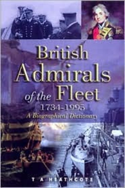 British Admirals of the Fleet 1734-1995 : A Biographical Dictionary, Hardback Book