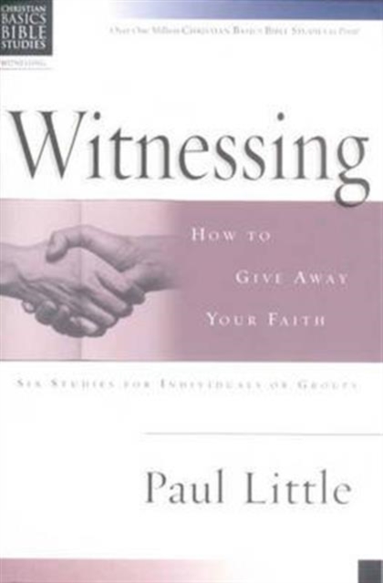 Christian Basics: Witnessing : How To Give Away Your Faith, Paperback / softback Book