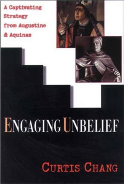 Engaging Unbelief : A Captivating Strategy from Augustine and Aquinas, Paperback / softback Book