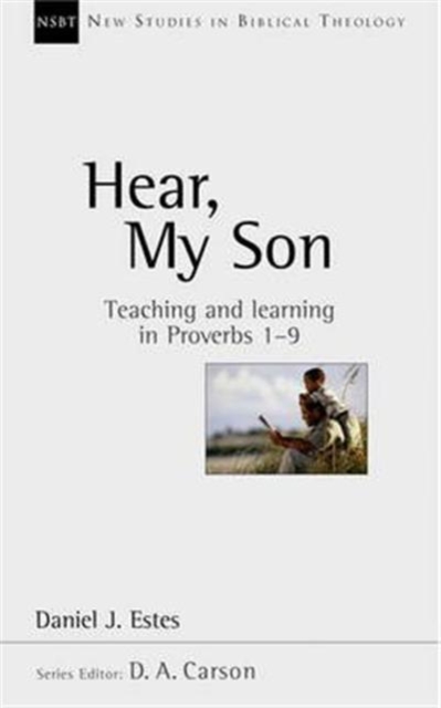 Hear, My Son : Teaching And Learning In Proverbs 1-9, Paperback / softback Book