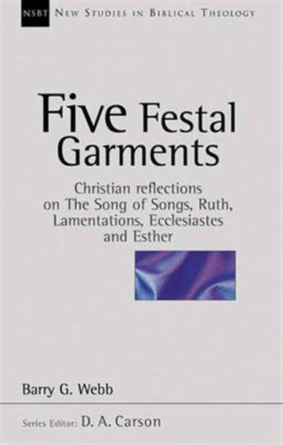 Five festal garments : Christian Reflections On Song Of Songs, Ruth, Lamentations, Ecclesiastes And Esther, Paperback / softback Book