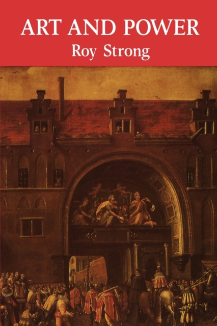Art and Power : Renaissance Festivals 1450-1650, Paperback / softback Book