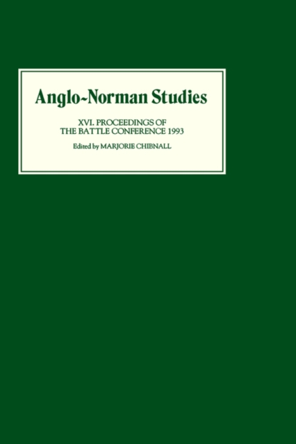 Anglo-Norman Studies XVI : Proceedings of the Battle Conference 1993, Hardback Book