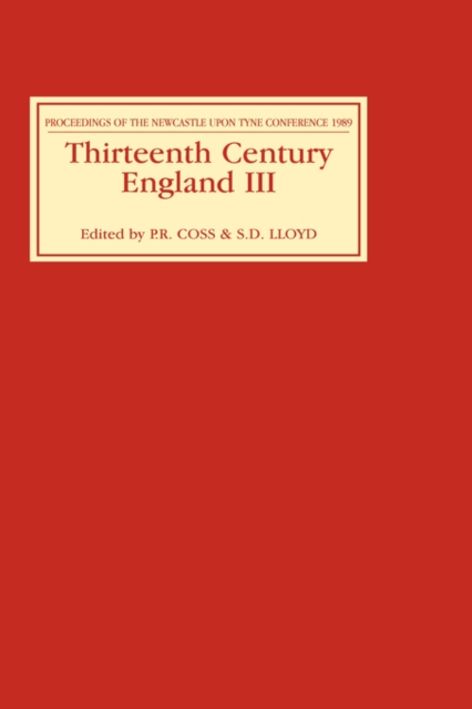 Thirteenth Century England III : Proceedings of the Newcastle upon Tyne Conference, 1989, Hardback Book