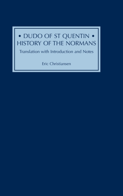 Dudo of St Quentin: History of the Normans : Translation with Introduction and Notes, Hardback Book
