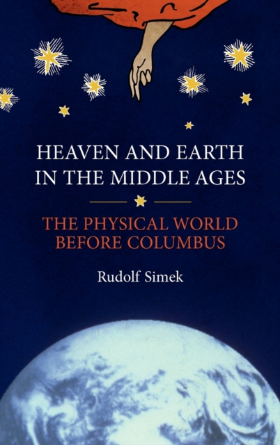 Heaven and Earth in the Middle Ages : The Physical World before Columbus, Hardback Book