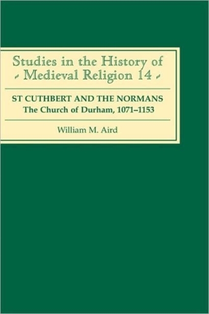 St Cuthbert and the Normans : The Church of Durham, 1071-1153, Hardback Book