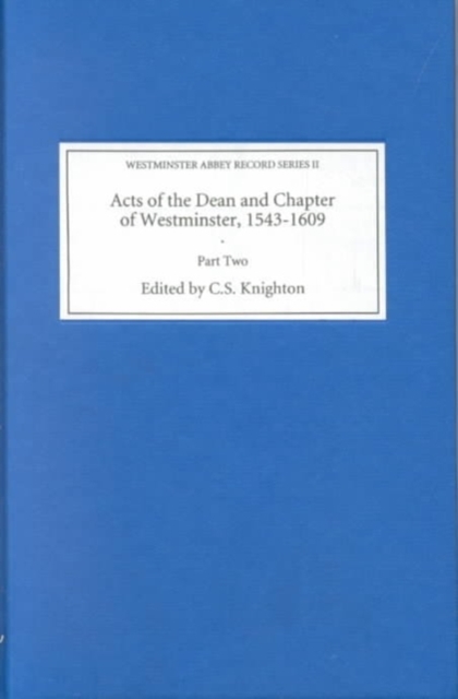 Acts of the Dean and Chapter of Westminster, 1543-1609 : Part II. 1560-1609, Hardback Book