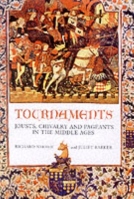 Tournaments : Jousts, Chivalry and Pageants in the Middle Ages, Paperback / softback Book