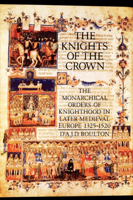 The Knights of the Crown : The Monarchical Orders of Knighthood in Later Medieval Europe 1325-1520, Paperback / softback Book