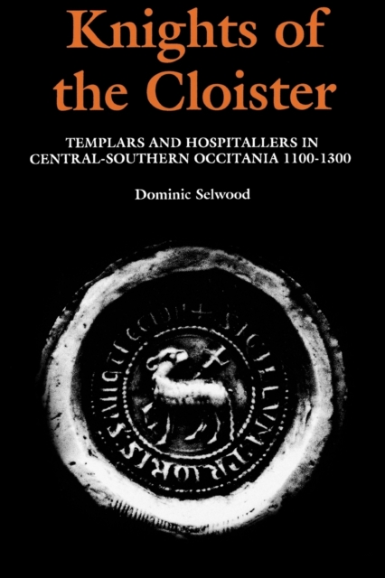 Knights of the Cloister : Templars and Hospitallers in Central-Southern Occitania, c.1100-c.1300, Paperback / softback Book