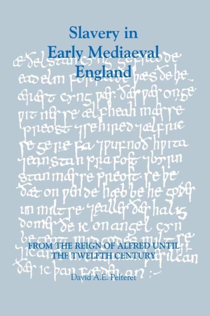 Slavery in Early Mediaeval England from the Reign of Alfred until the Twelfth Century, Paperback / softback Book