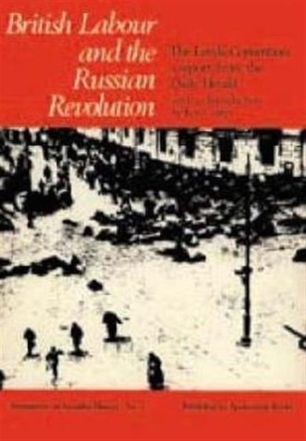 British Labour and the Russian Revolution : The Leeds Convention - A Report from the "Daily Herald", Hardback Book