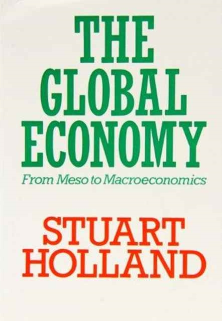 The Global Economy : From Meso to Macroeconomics, Hardback Book