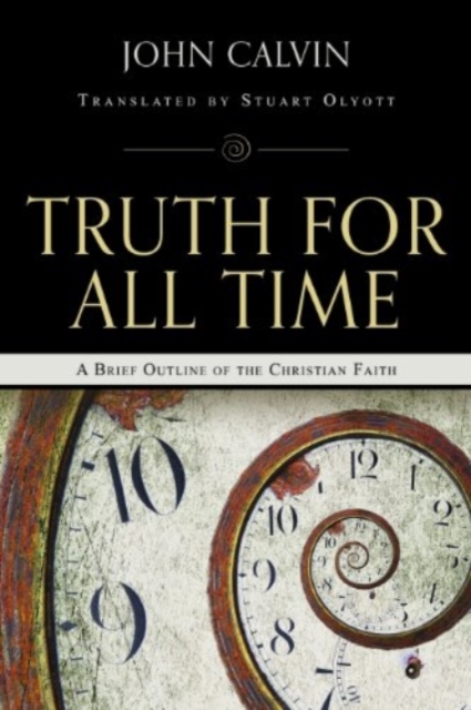 Truth for All Time : A Brief Outline of the Christian Faith, Paperback / softback Book