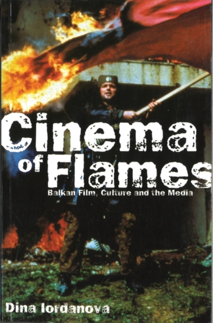 Cinema of Flames: Balkan Film, Culture and the Media, Paperback / softback Book