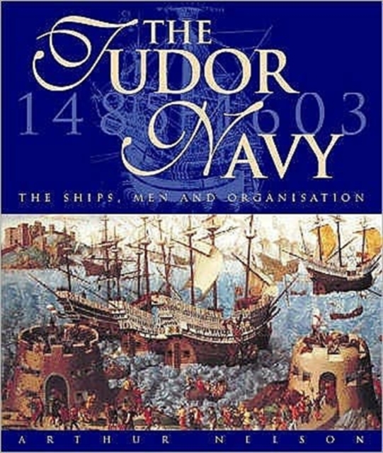 The Tudor Navy : The Ships, Men and Organisation, 1485-1603, Hardback Book