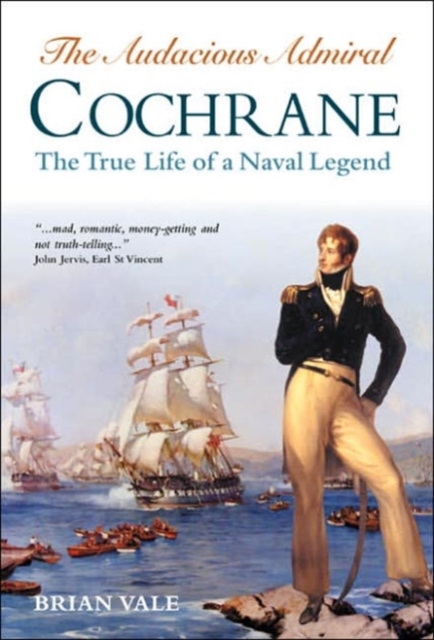 The Audacious Admiral Cochrane : The True Life of a Naval Legend, Hardback Book