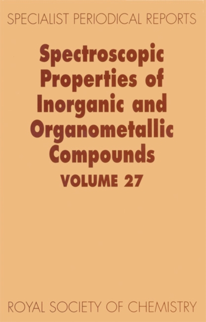 Spectroscopic Properties of Inorganic and Organometallic Compounds : Volume 27, Hardback Book