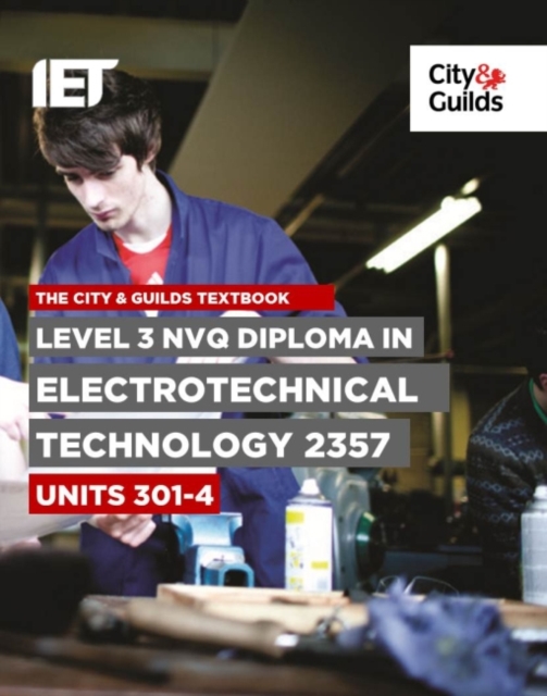 The City & Guilds Textbook: Level 3 NVQ Diploma in Electrotechnical Technology 2357 Units 301-304, Paperback / softback Book