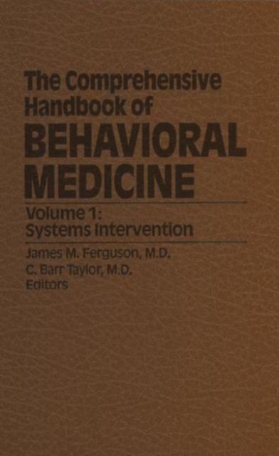 The Comprehensive Handbook of Behavioral Medicine : Systems Intervention Volume 1, Hardback Book