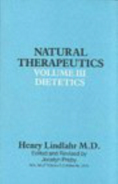 Natural Therapeutics Volume 3 : Natural Dietetics, Hardback Book