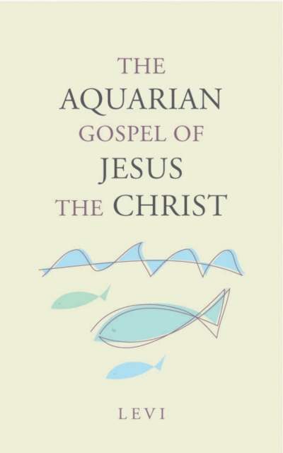 The Aquarian Gospel of Jesus the Christ, Paperback / softback Book