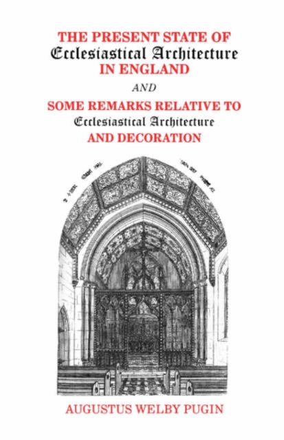 Present State of Ecclesiastical Architecture and Some Remarks Relative to Ecclesiastical Architecture and Decoration, Paperback / softback Book