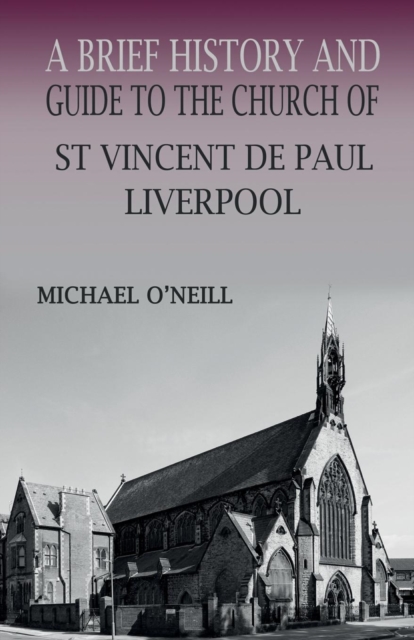St Vincent de Paul, Liverpool : A Brief History and Guide, Paperback / softback Book