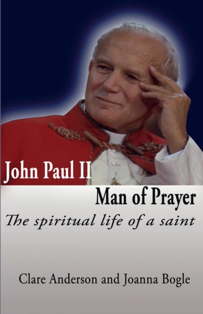 John Paul II Man of Prayer: : The Spiritual Life of a Saint, Paperback / softback Book
