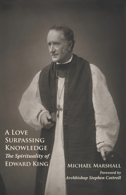 A Love Surpassing Knowledge : The Spirituality of Edward King, Paperback / softback Book