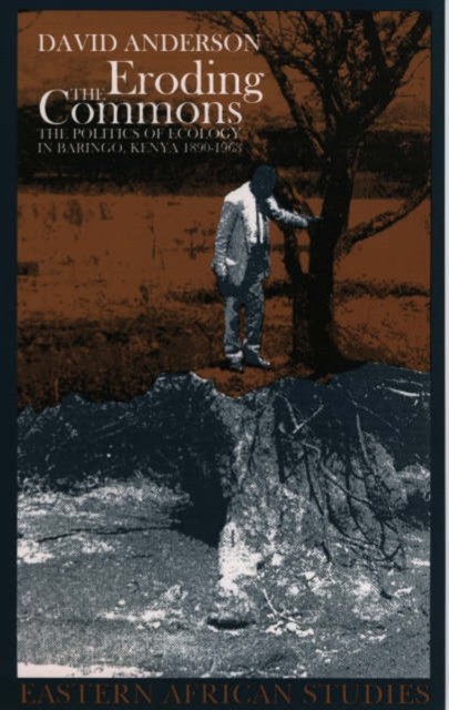 Eroding the Commons : The Politics of Ecology in Baringo, Kenya 1890s-1963, Paperback / softback Book