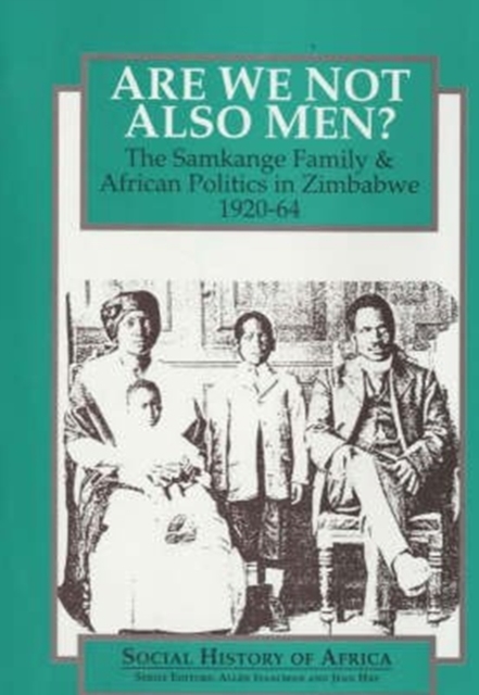 Are We Not Also Men? - The Samkange Family and African Politics in Zimbabwe, 1920-64, Hardback Book