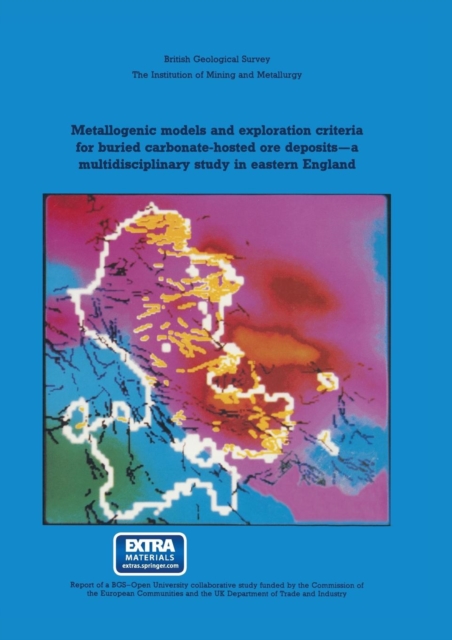 Metallogenic models and exploration criteria for buried carbonate-hosted ore deposits-a multidisciplinary study in eastern England : British Geological Survey The Institution of Mining and Metallurgy, Paperback / softback Book