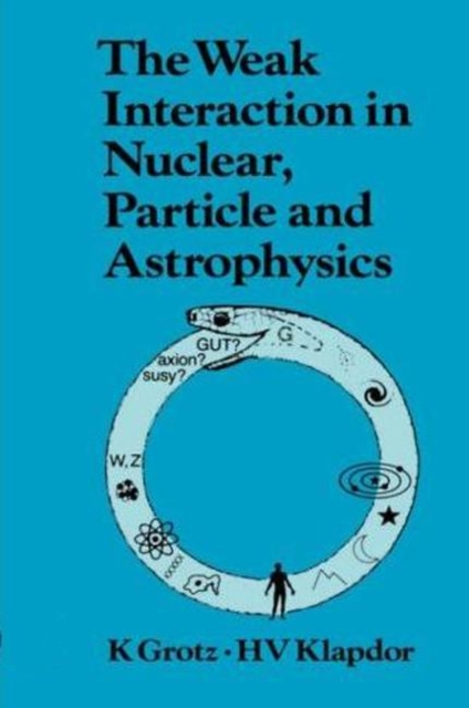 The Weak Interaction in Nuclear, Particle, and Astrophysics, Hardback Book