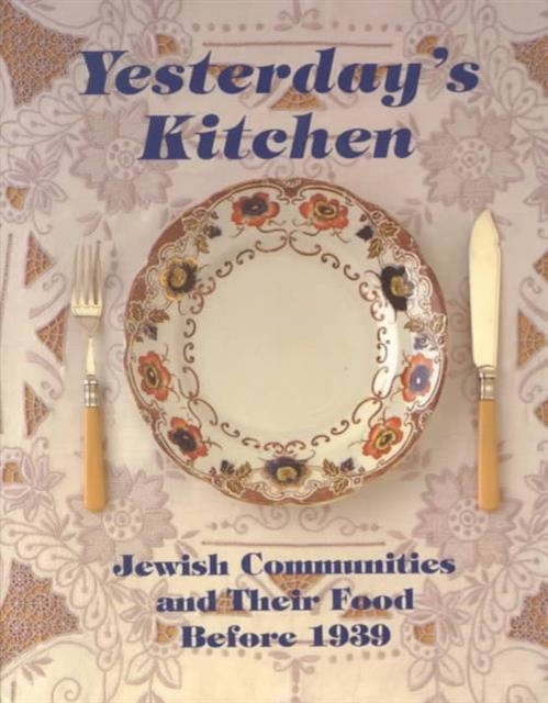 Yesterday's Kitchen : Jewish Communities and Their Food Before 1939, Hardback Book