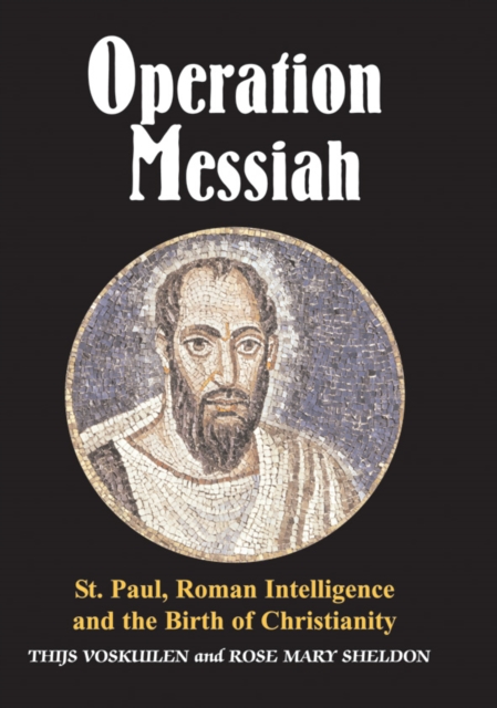 Operation Messiah : St Paul, Roman Intelligence and the Birth of Christianity, Hardback Book