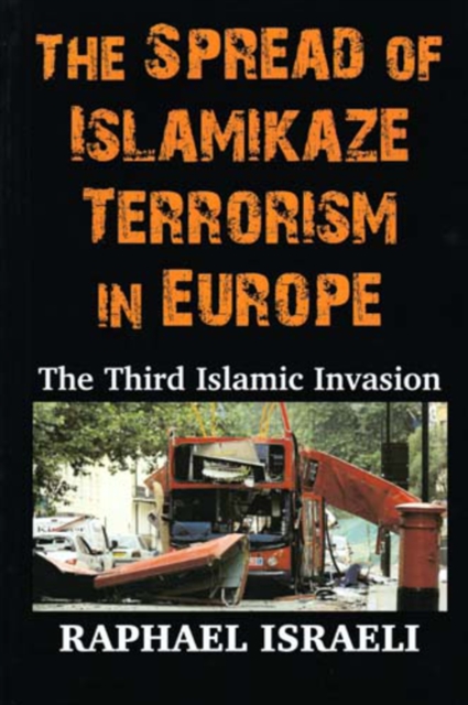 The Spread of Islamikaze Terrorism in Europe : The Third Islamic Invasion, Paperback / softback Book