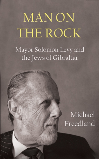 Man on the Rock : Mayor Solomon Levy and the Jews of Gibraltar, Hardback Book