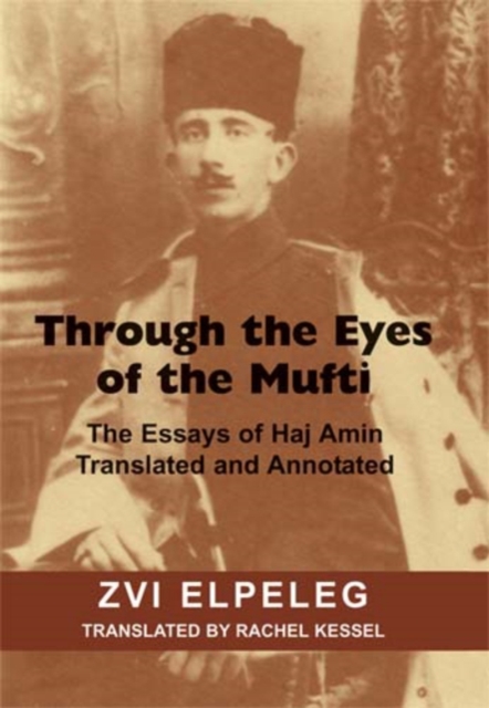 Through the Eyes of the Mufti : The Essays of Haj Amin, Hardback Book