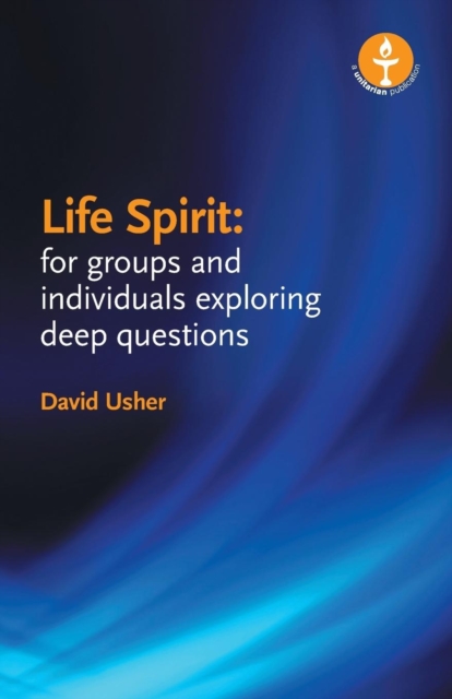 Life Spirit : For Groups and Individuals Exploring Deep Questions, Paperback / softback Book