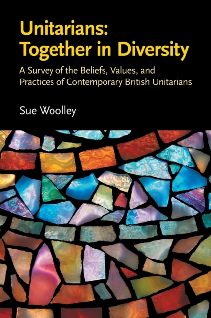 Unitarians : Together in Diversity: A Survey of the Beliefs, Values, and Practices of Contemporary British Unitarians, Paperback / softback Book