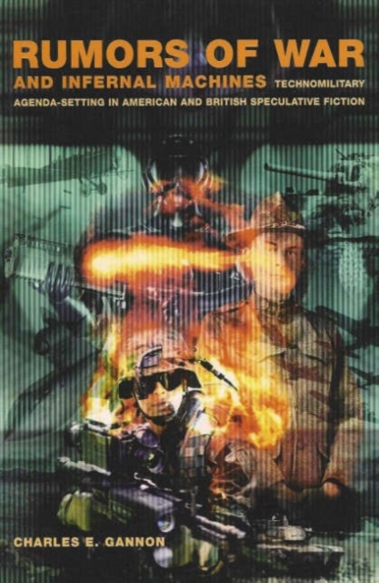 Rumors of War and Infernal Machines : Technomilitary Agenda-Setting in American and British Speculative Fiction, Paperback / softback Book