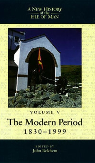 A New History of the Isle of Man, Vol. 5 : The Modern Period, 1830-1999, Paperback / softback Book