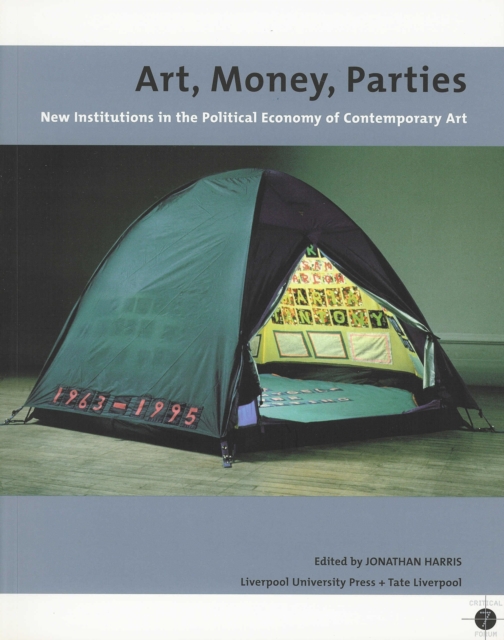 Art, Money, Parties : New Institutions in the Political Economy of Contemporary Art, Hardback Book