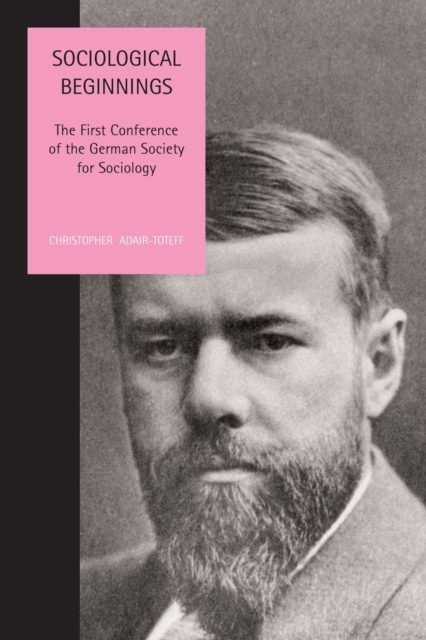 Sociological Beginnings : The First Conference of the German Society for Sociology, Paperback Book
