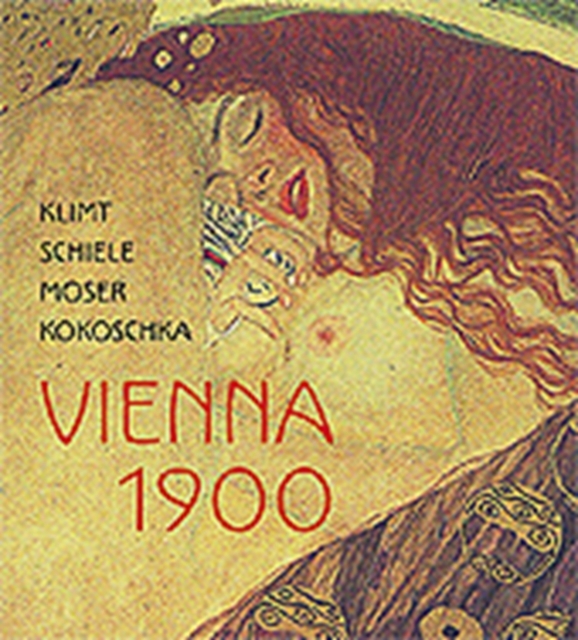 Klimt, Schiele, Moser, Kokoschka : Vienna 1900, Hardback Book