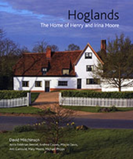 Hoglands : The Home of Henry and Irina Moore, Hardback Book