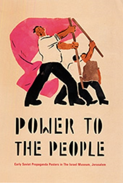 Power to the People : Early Soviet Propaganda Posters in the Israel Museum, Jerusalem, Hardback Book